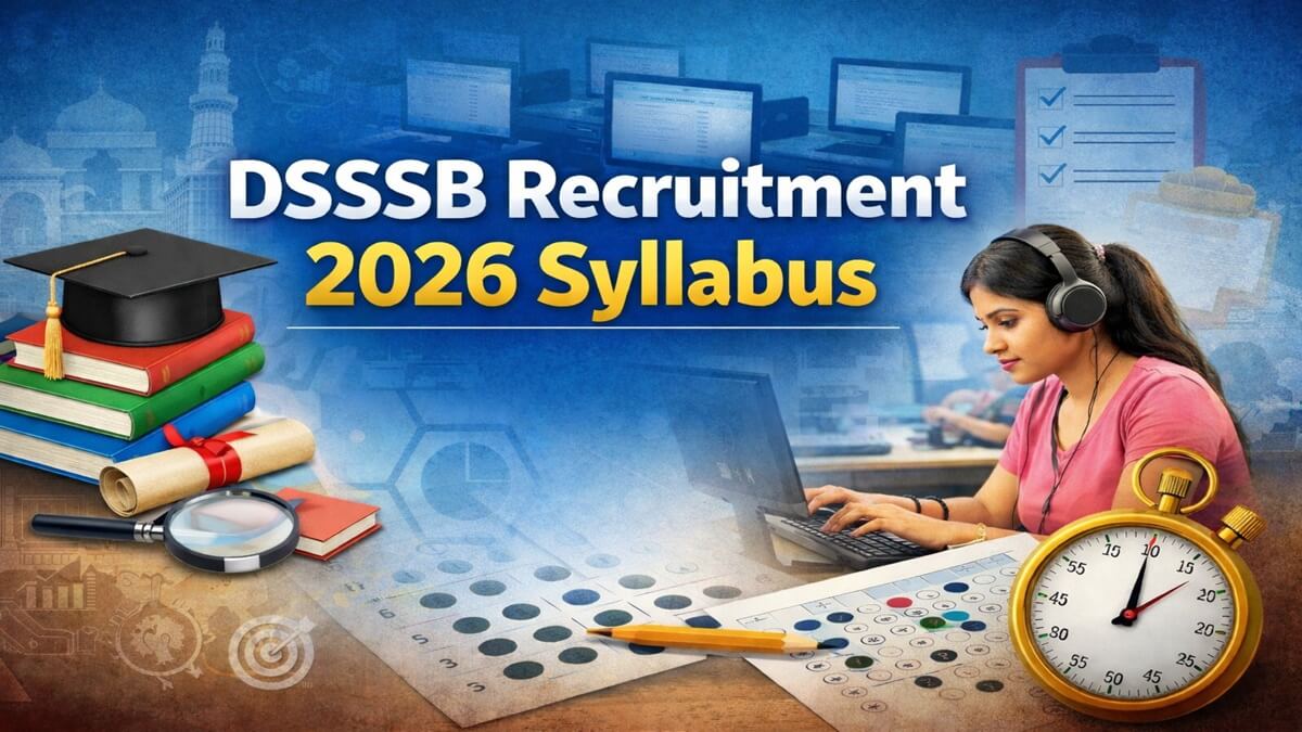DSSSB Recruitment 2026 Syllabus: परीक्षा पैटर्न, विषयवार सिलेबस और तैयारी की सम्पूर्ण गाइड